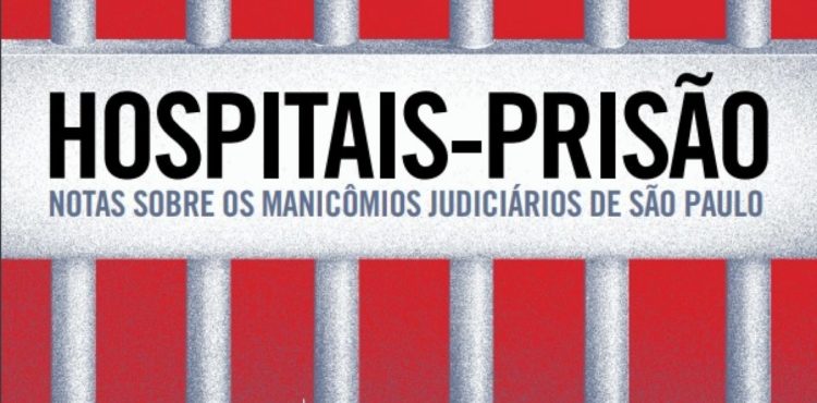 Pastoral lança Relatório: “Hospitais-Prisão: notas sobre os manicômios judiciais de São Paulo”